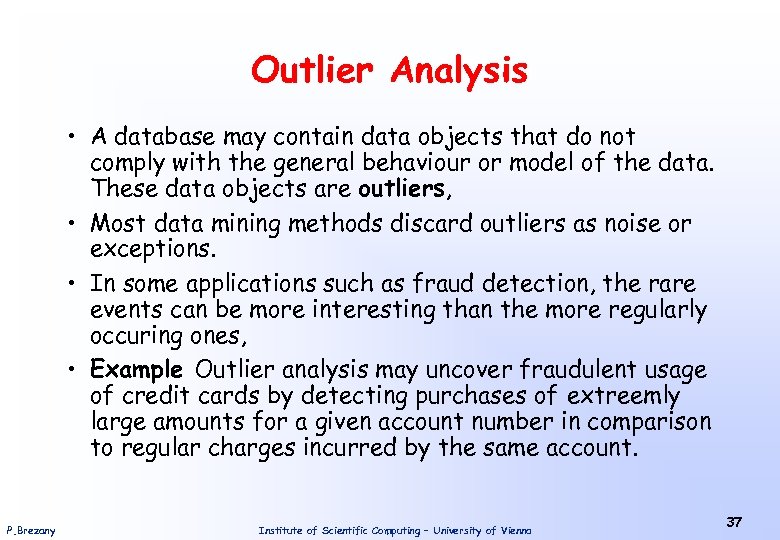 Outlier Analysis • A database may contain data objects that do not comply with