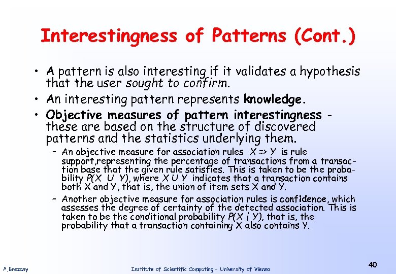 Interestingness of Patterns (Cont. ) • A pattern is also interesting if it validates