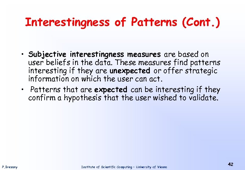 Interestingness of Patterns (Cont. ) • Subjective interestingness measures are based on user beliefs