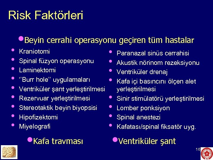 Risk Faktörleri • • • Beyin cerrahi operasyonu geçiren tüm hastalar Kraniotomi Spinal füzyon