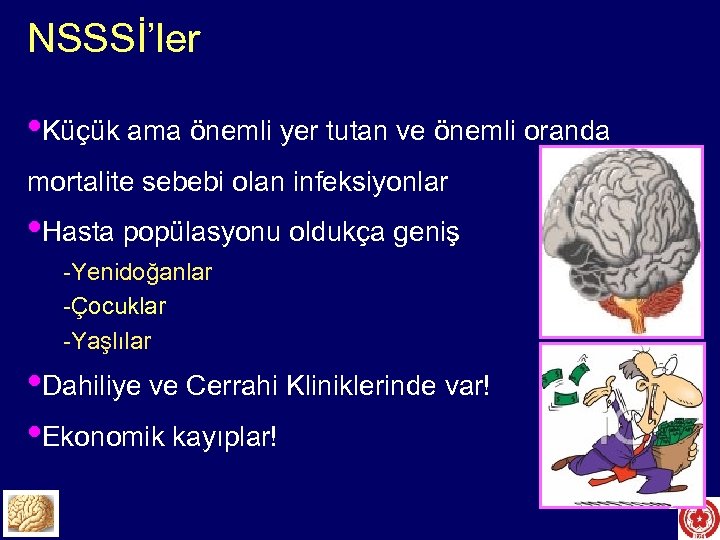 NSSSİ’ler • Küçük ama önemli yer tutan ve önemli oranda mortalite sebebi olan infeksiyonlar