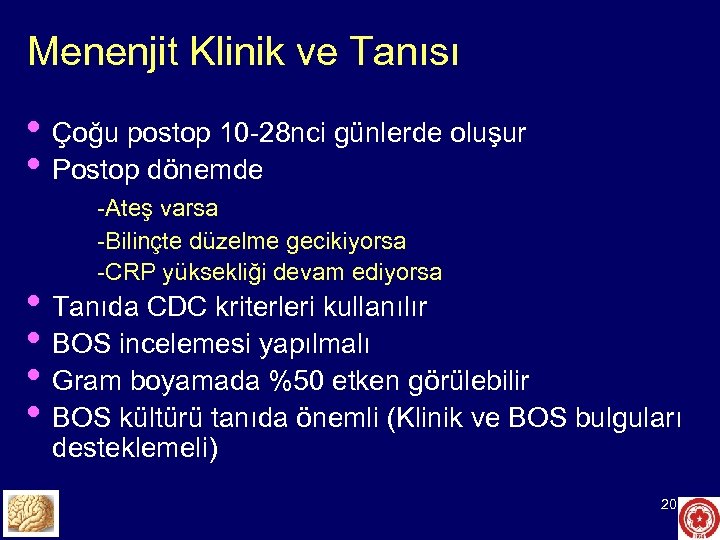 Menenjit Klinik ve Tanısı • Çoğu postop 10 -28 nci günlerde oluşur • Postop
