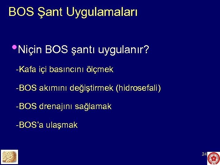 BOS Şant Uygulamaları • Niçin BOS şantı uygulanır? -Kafa içi basıncını ölçmek -BOS akımını