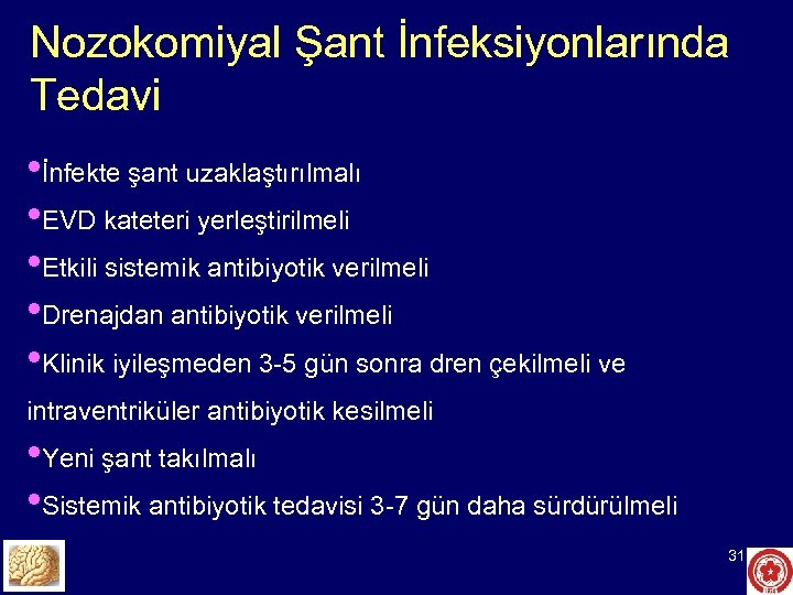 Nozokomiyal Şant İnfeksiyonlarında Tedavi • İnfekte şant uzaklaştırılmalı • EVD kateteri yerleştirilmeli • Etkili