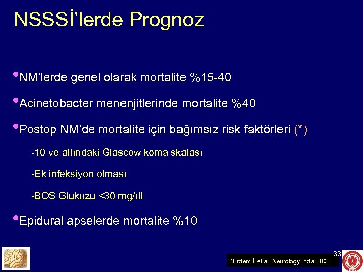 NSSSİ’lerde Prognoz • NM’lerde genel olarak mortalite %15 -40 • Acinetobacter menenjitlerinde mortalite %40