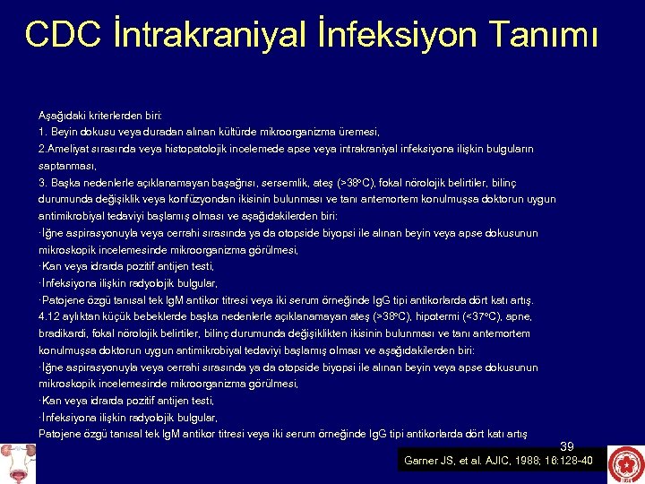 CDC İntrakraniyal İnfeksiyon Tanımı Aşağıdaki kriterlerden biri: 1. Beyin dokusu veya duradan alınan kültürde