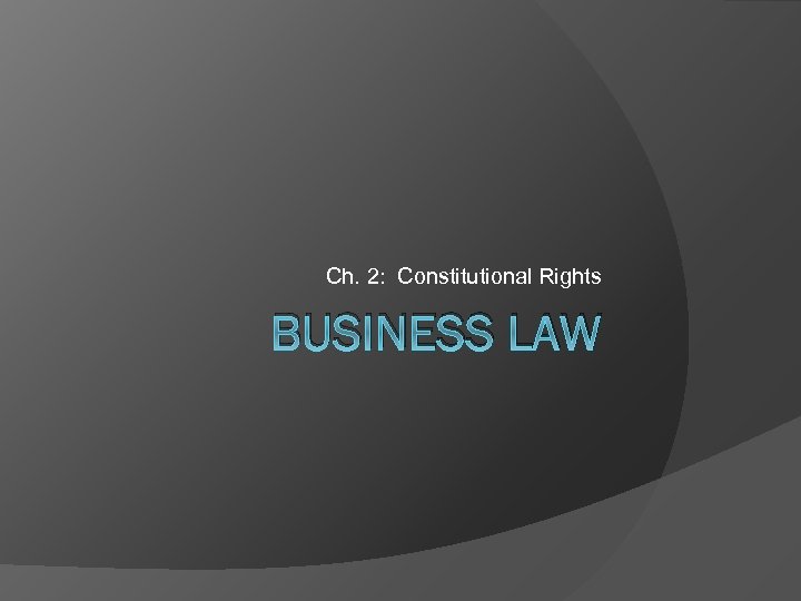 Ch. 2: Constitutional Rights BUSINESS LAW 