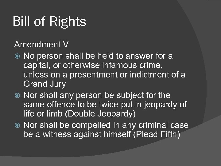Bill of Rights Amendment V No person shall be held to answer for a