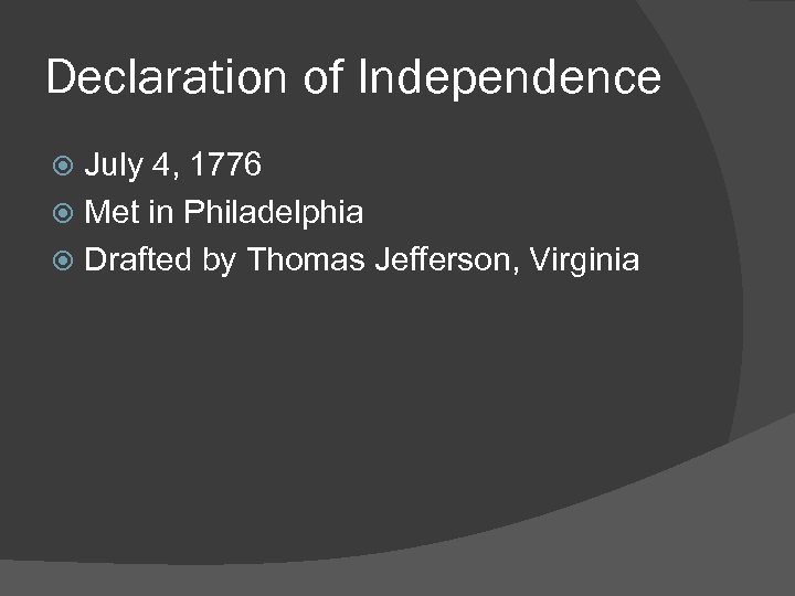 Declaration of Independence July 4, 1776 Met in Philadelphia Drafted by Thomas Jefferson, Virginia