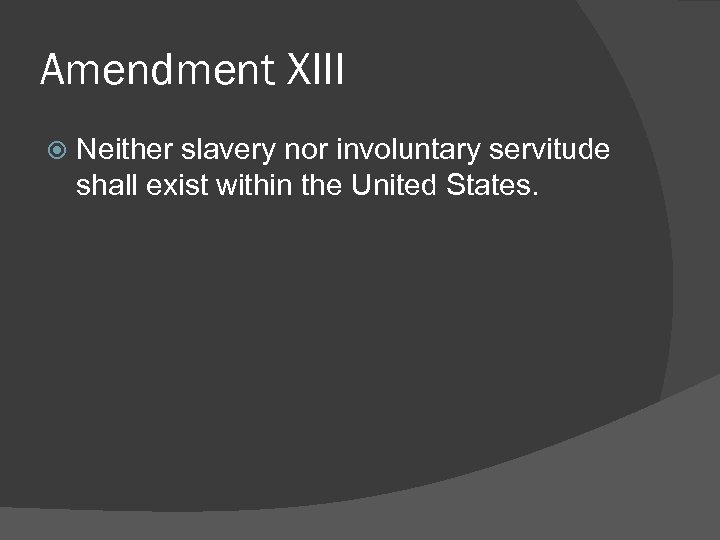 Amendment XIII Neither slavery nor involuntary servitude shall exist within the United States. 
