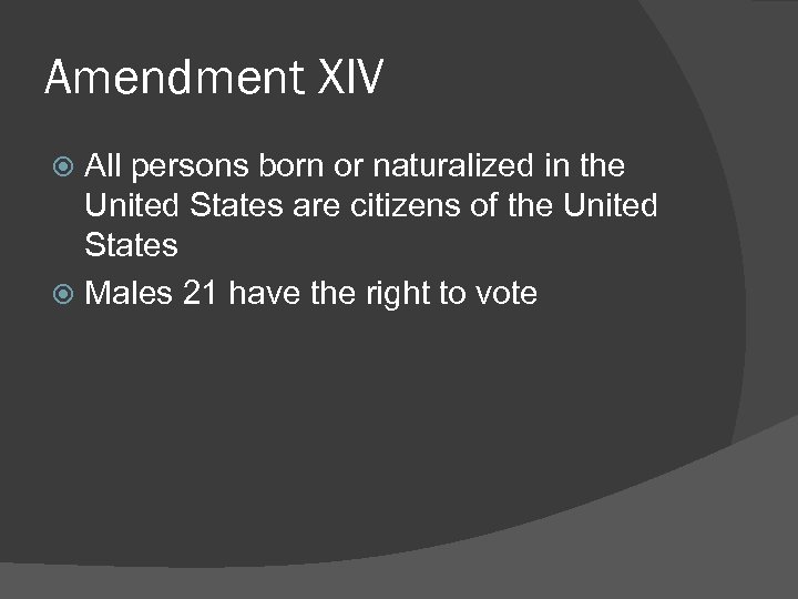 Amendment XIV All persons born or naturalized in the United States are citizens of