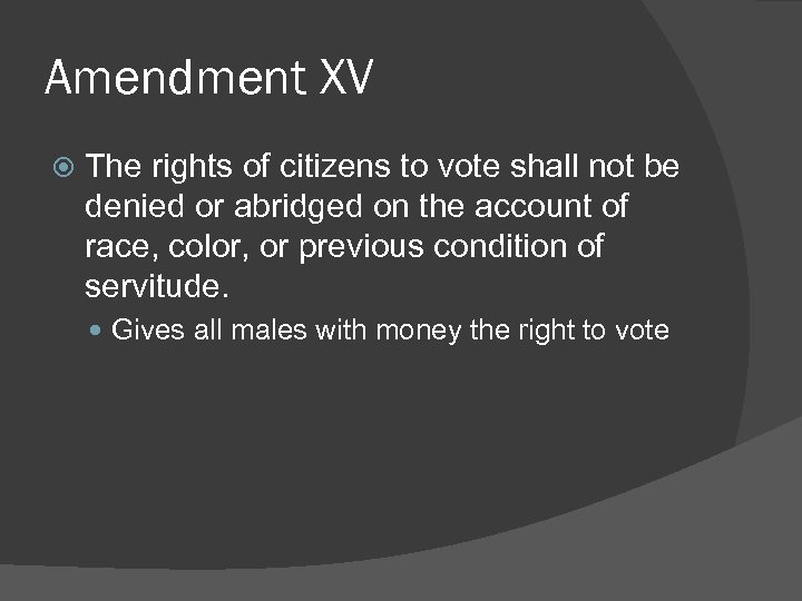 Amendment XV The rights of citizens to vote shall not be denied or abridged