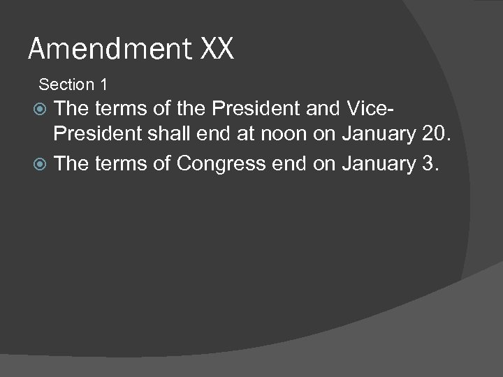 Amendment XX Section 1 The terms of the President and Vice- President shall end
