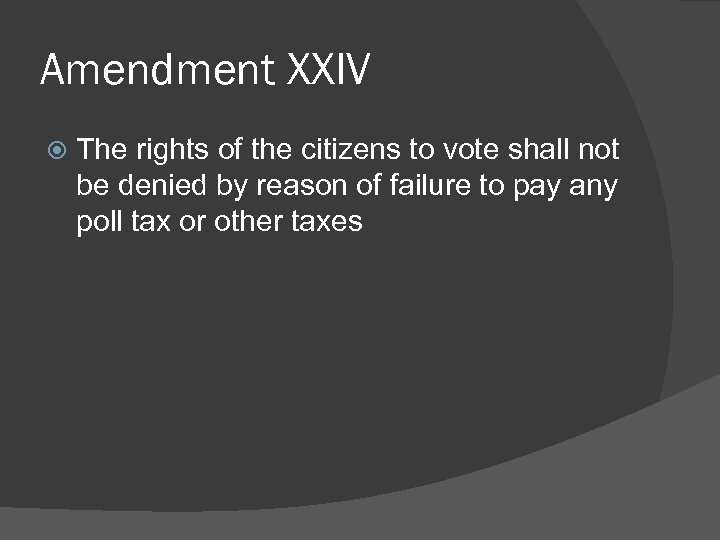 Amendment XXIV The rights of the citizens to vote shall not be denied by