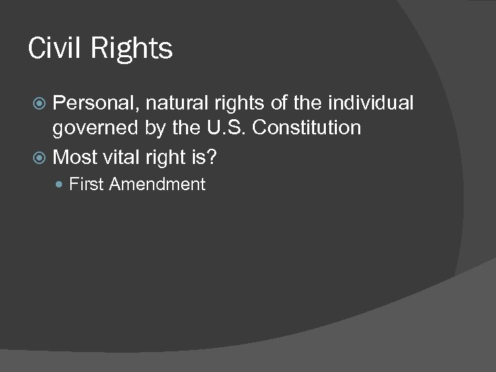 Civil Rights Personal, natural rights of the individual governed by the U. S. Constitution