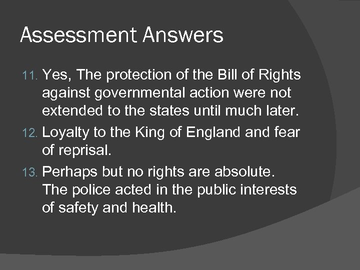 Assessment Answers 11. Yes, The protection of the Bill of Rights against governmental action