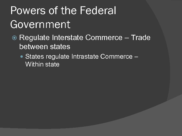 Powers of the Federal Government Regulate Interstate Commerce – Trade between states States regulate