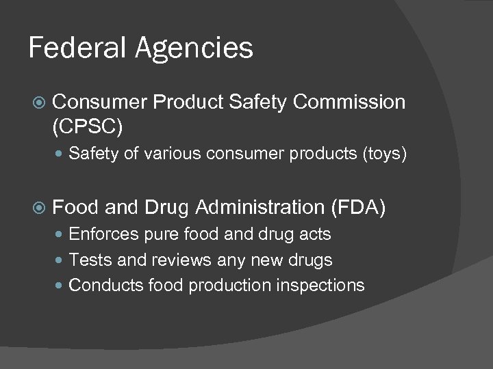 Federal Agencies Consumer Product Safety Commission (CPSC) Safety of various consumer products (toys) Food