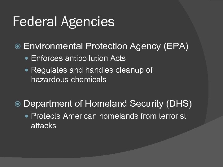 Federal Agencies Environmental Protection Agency (EPA) Enforces antipollution Acts Regulates and handles cleanup of