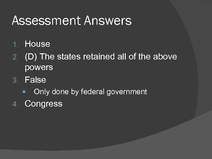 Assessment Answers House 2. (D) The states retained all of the above powers 3.