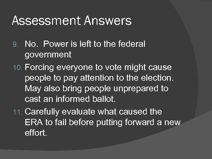Assessment Answers No. Power is left to the federal government 10. Forcing everyone to