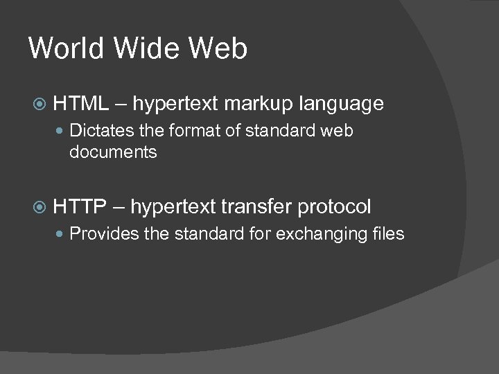 World Wide Web HTML – hypertext markup language Dictates the format of standard web