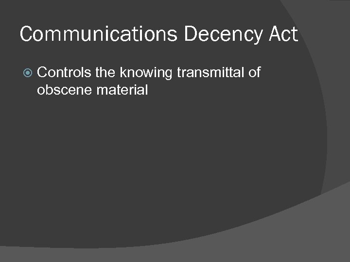Communications Decency Act Controls the knowing transmittal of obscene material 