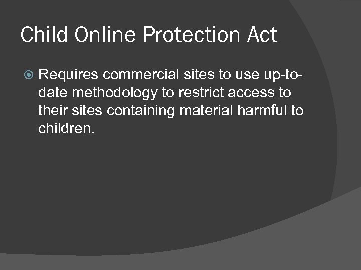 Child Online Protection Act Requires commercial sites to use up-todate methodology to restrict access