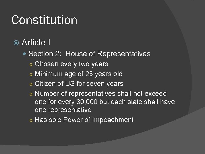Constitution Article I Section 2: House of Representatives ○ Chosen every two years ○