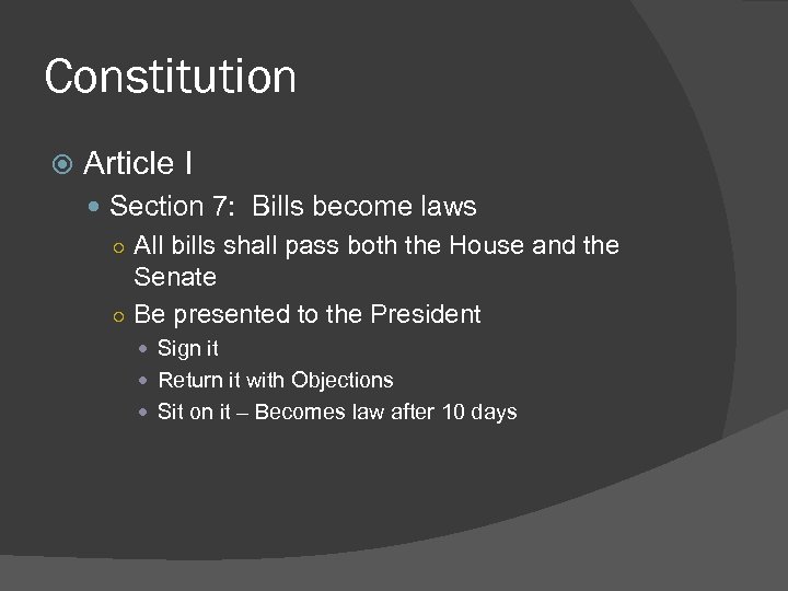 Constitution Article I Section 7: Bills become laws ○ All bills shall pass both