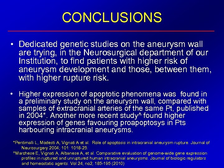 CONCLUSIONS • Dedicated genetic studies on the aneurysm wall are trying, in the Neurosurgical