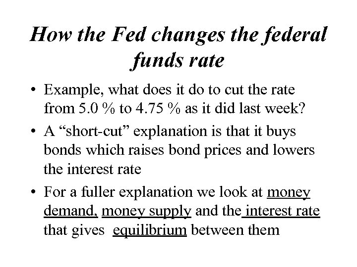 How the Fed changes the federal funds rate • Example, what does it do