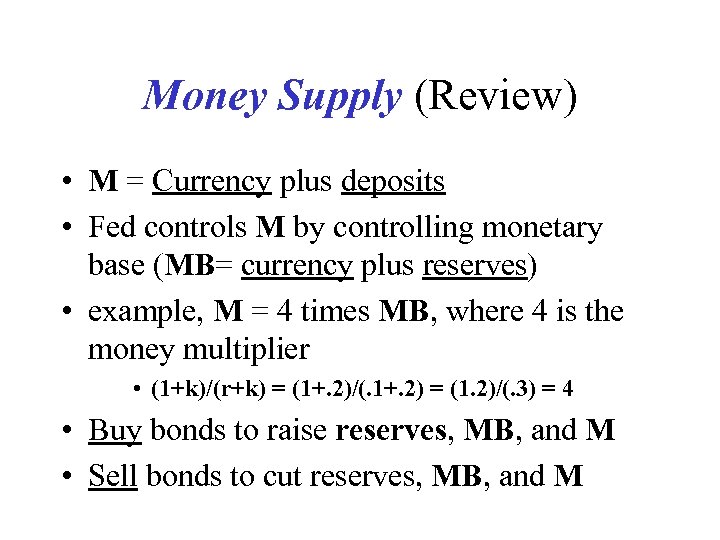 Money Supply (Review) • M = Currency plus deposits • Fed controls M by