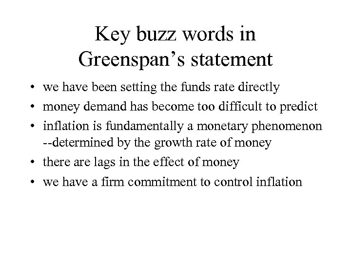 Key buzz words in Greenspan’s statement • we have been setting the funds rate