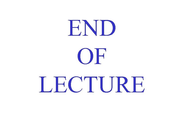 END OF LECTURE 