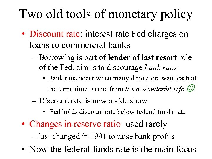 Two old tools of monetary policy • Discount rate: interest rate Fed charges on