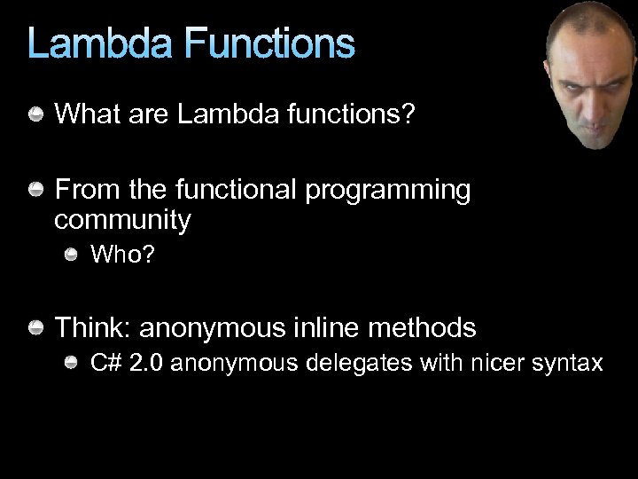 Lambda Functions What are Lambda functions? From the functional programming community Who? Think: anonymous