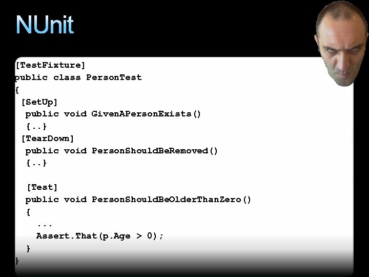 NUnit [Test. Fixture] public class Person. Test { [Set. Up] public void Given. APerson.