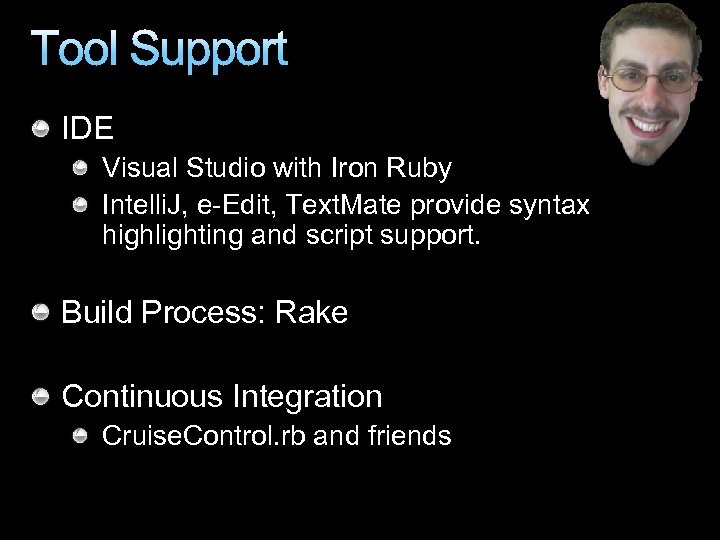 Tool Support IDE Visual Studio with Iron Ruby Intelli. J, e-Edit, Text. Mate provide
