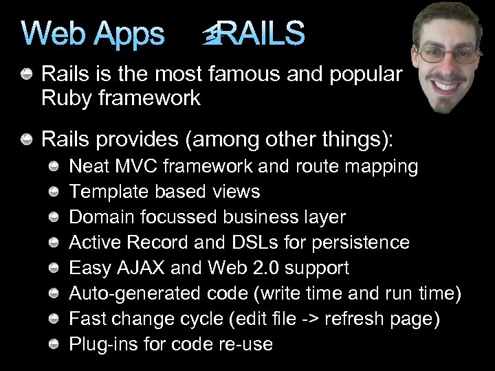 Web Apps RAILS Rails is the most famous and popular Ruby framework Rails provides