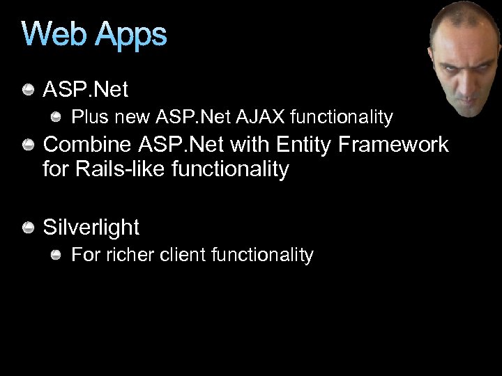 Web Apps ASP. Net Plus new ASP. Net AJAX functionality Combine ASP. Net with