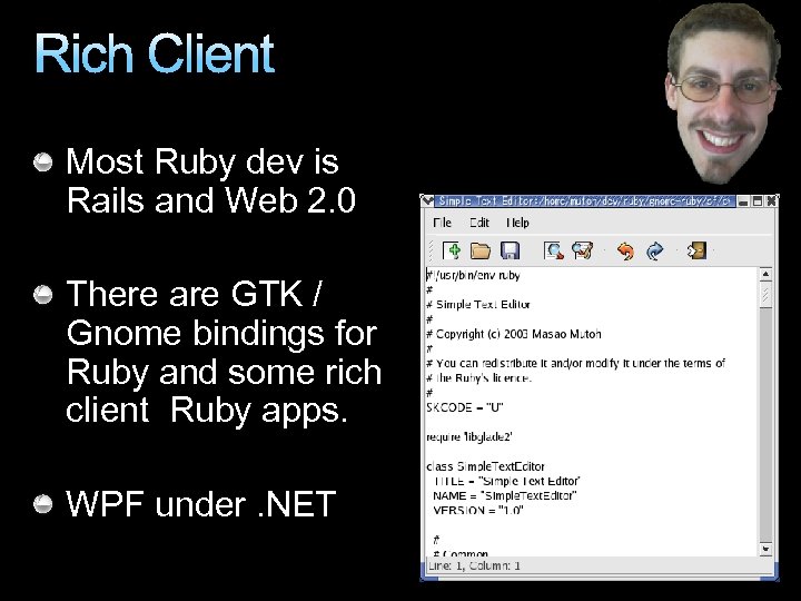 Rich Client Most Ruby dev is Rails and Web 2. 0 There are GTK