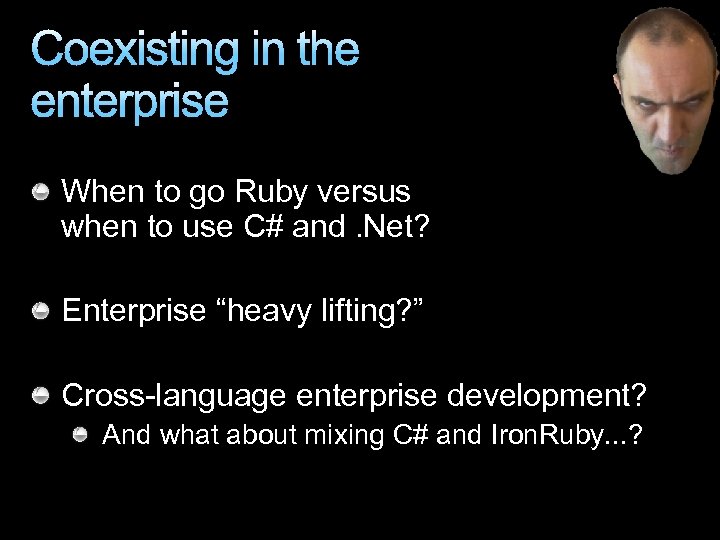 Coexisting in the enterprise When to go Ruby versus when to use C# and.