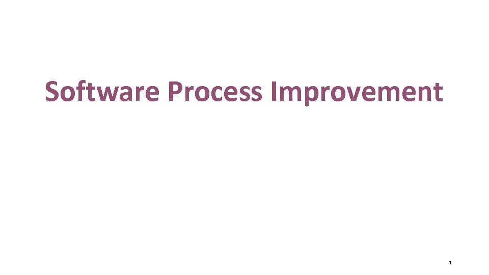 Software Process Improvement 1 