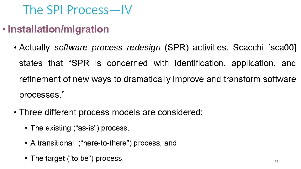 The SPI Process—IV • Installation/migration • Actually software process redesign (SPR) activities. Scacchi [sca