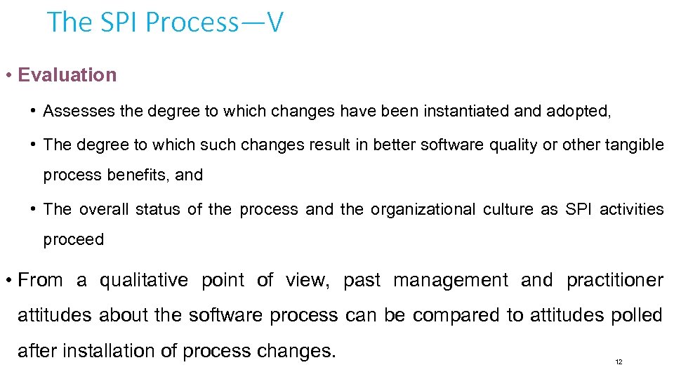 The SPI Process—V • Evaluation • Assesses the degree to which changes have been
