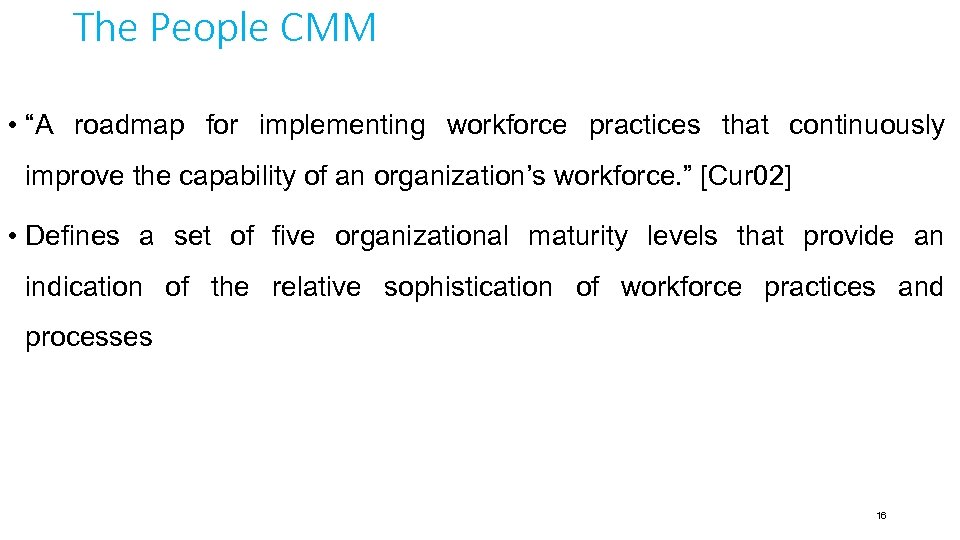 The People CMM • “A roadmap for implementing workforce practices that continuously improve the