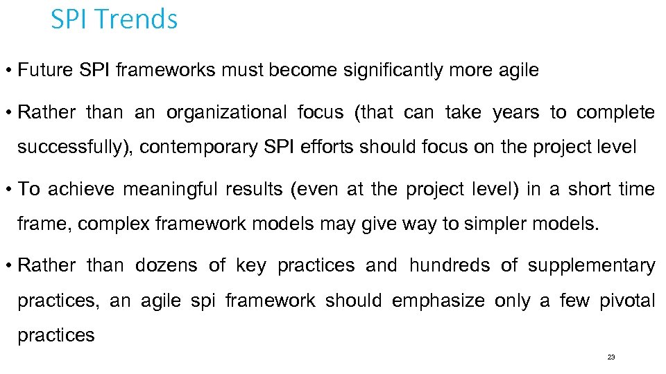 SPI Trends • Future SPI frameworks must become significantly more agile • Rather than