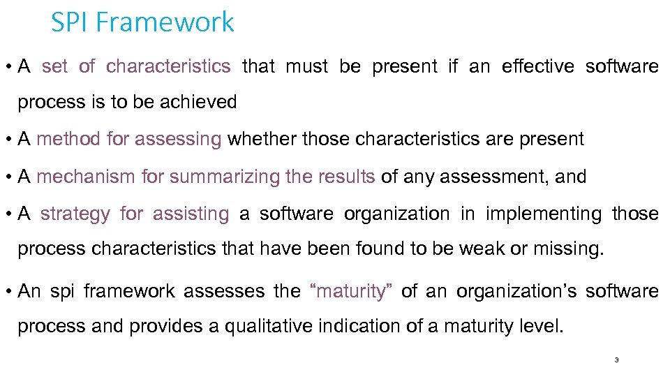 SPI Framework • A set of characteristics that must be present if an effective