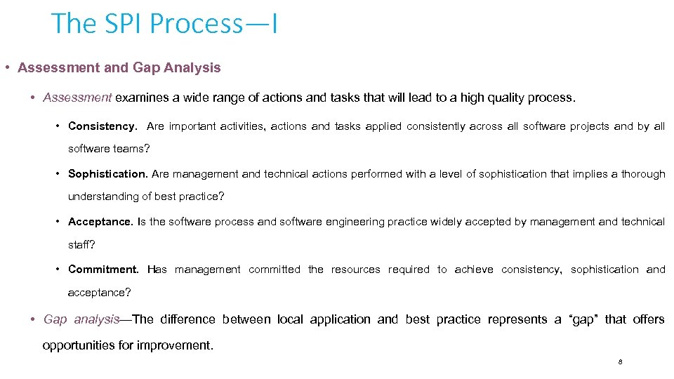 The SPI Process—I • Assessment and Gap Analysis • Assessment examines a wide range
